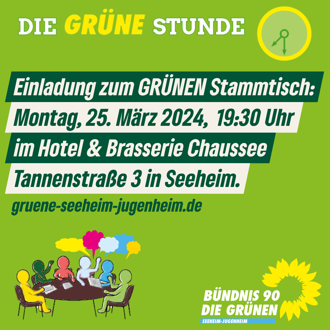Pressemitteilung: GRÜNER Stammtisch 25.03.2024 um 19.30 Uhr im Hotel & Brasserie Chaussee, Tannenstr. 3 in Seeheim